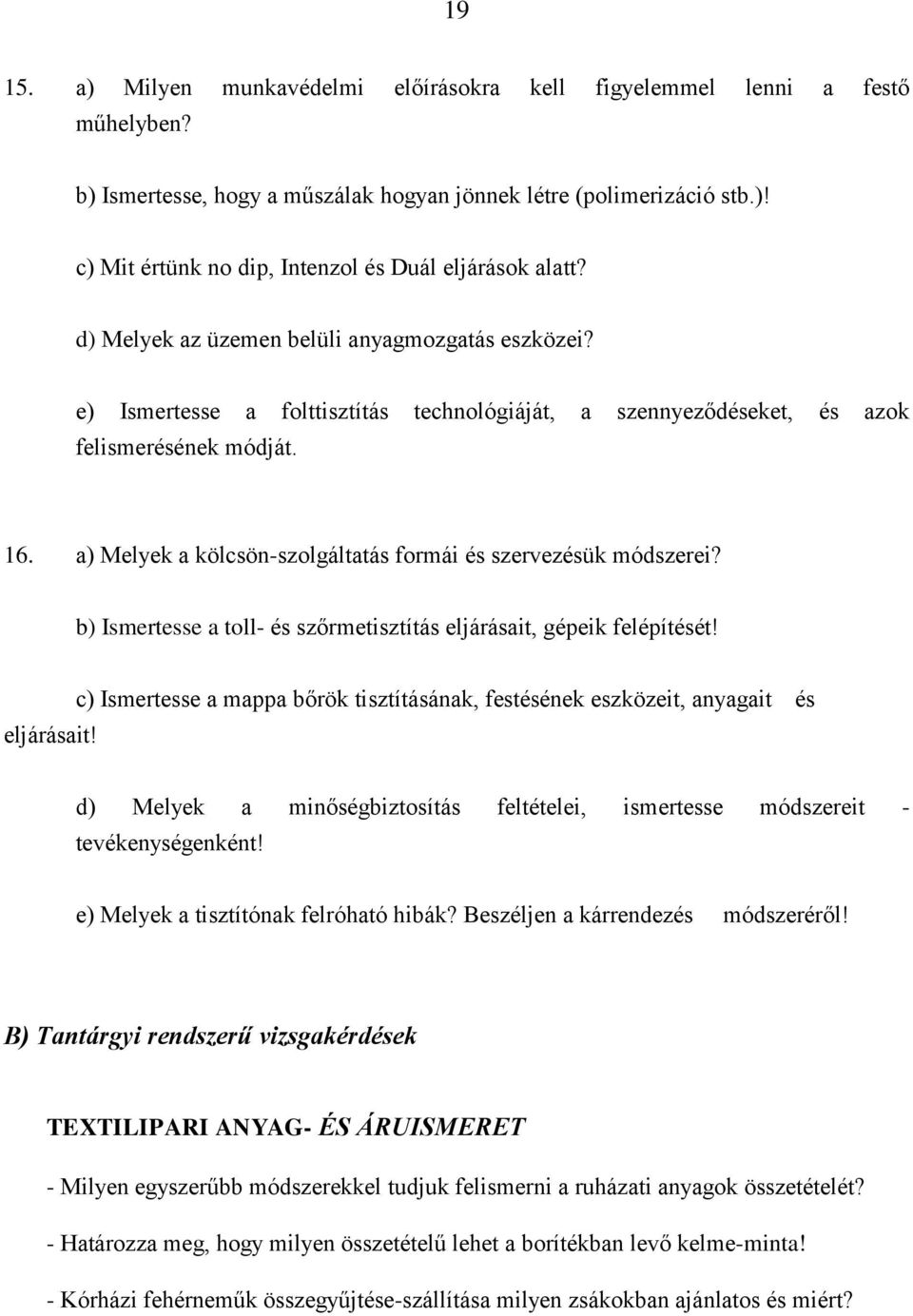 a) Melyek a kölcsön-szolgáltatás formái és szervezésük módszerei? b) Ismertesse a toll- és szőrmetisztítás eljárásait,