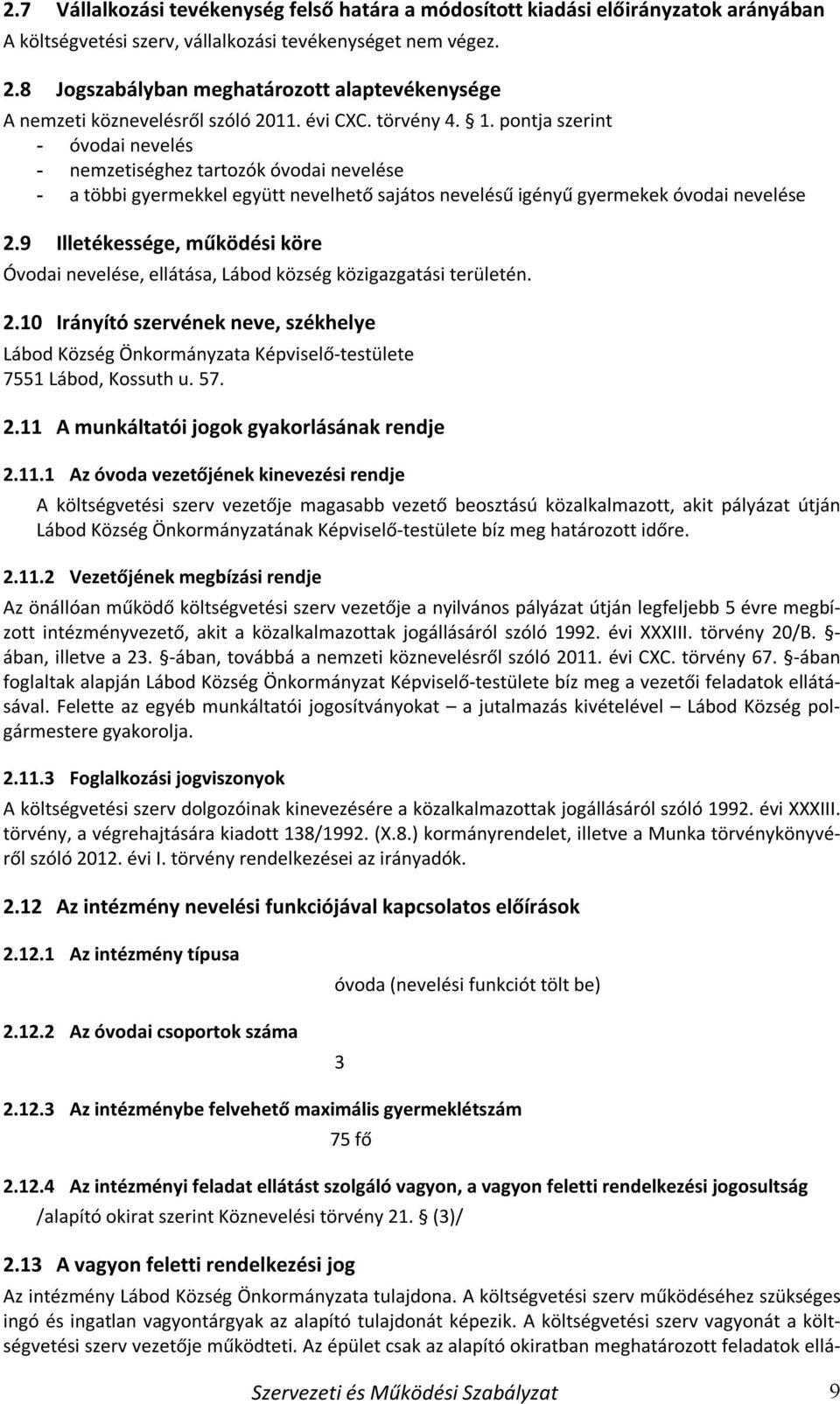 pontja szerint - óvodai nevelés - nemzetiséghez tartozók óvodai nevelése - a többi gyermekkel együtt nevelhető sajátos nevelésű igényű gyermekek óvodai nevelése 2.