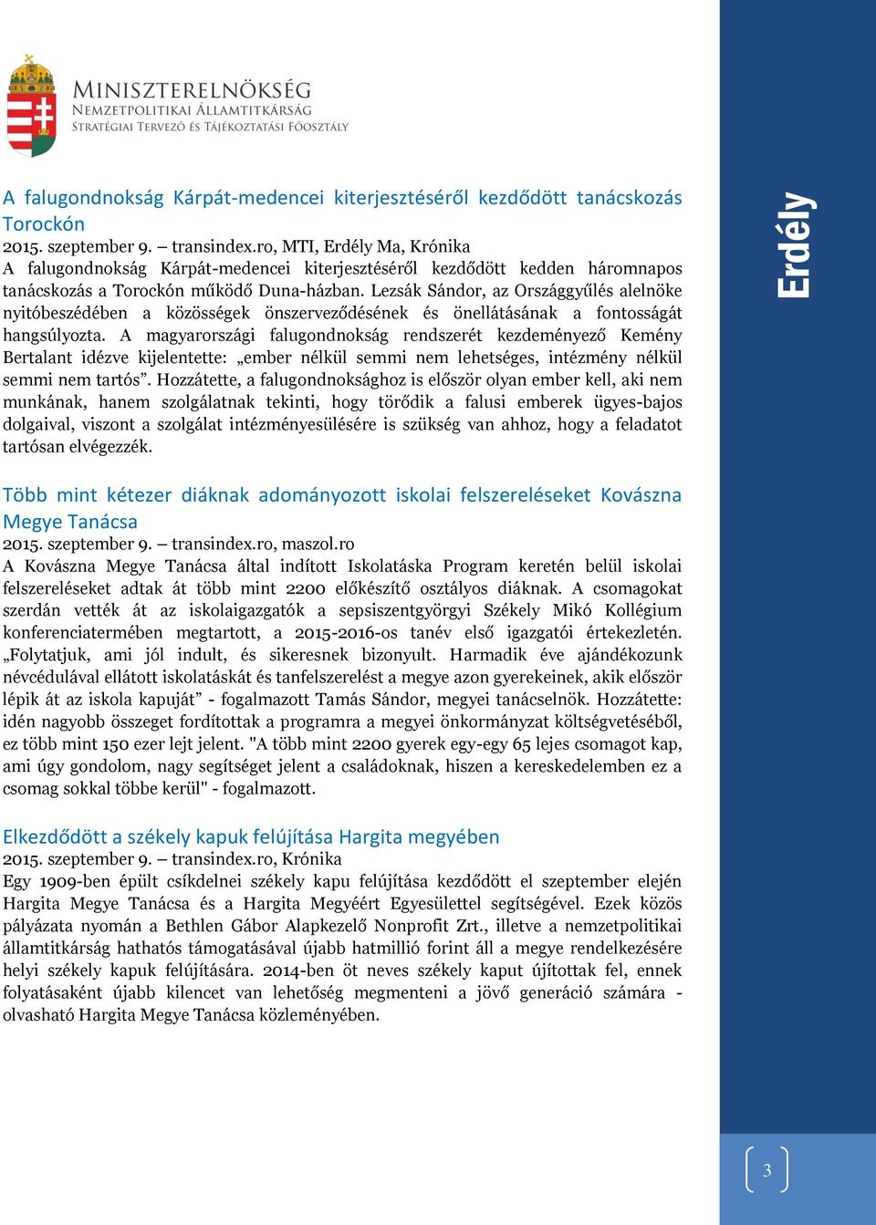 Lezsák Sándor, az Országgyűlés alelnöke nyitóbeszédében a közösségek önszerveződésének és önellátásának a fontosságát hangsúlyozta.