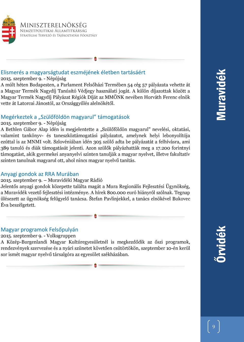 A külön díjazottak között a Magyar Termék Nagydíj Pályázat Régiók Díját az MMÖNK nevében Horváth Ferenc elnök vette át Latorcai Jánostól, az Országgyűlés alelnökétől.