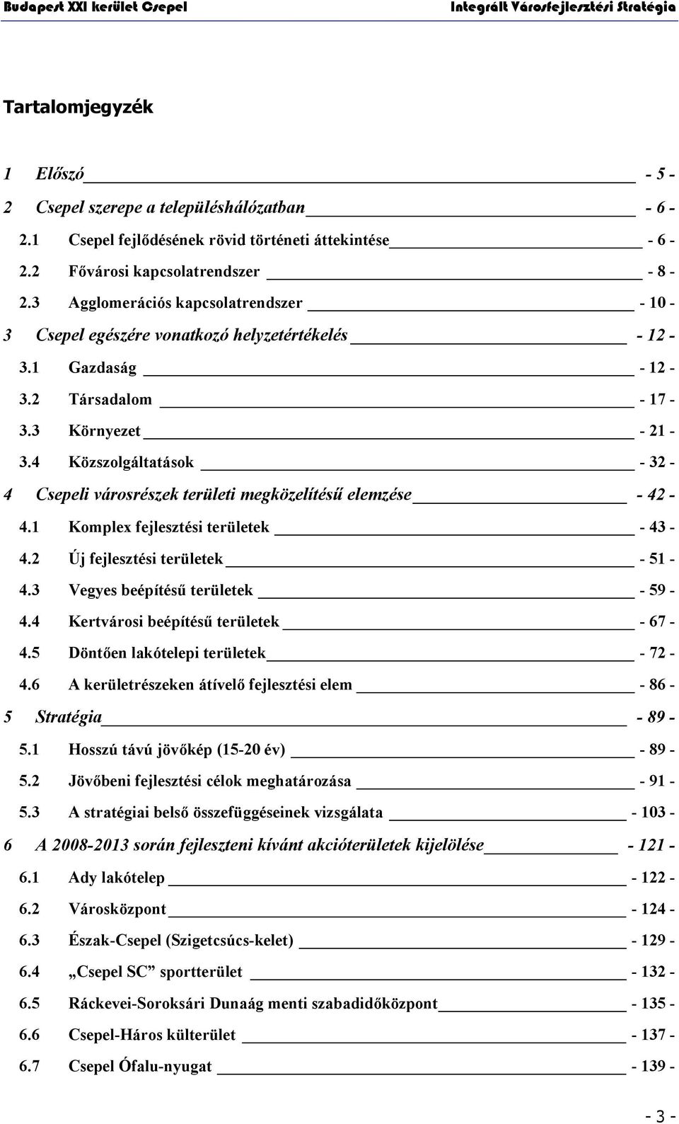 4 Közszolgáltatások - 32-4 Csepeli városrészek területi megközelítésű elemzése - 42-4.1 Komplex fejlesztési területek - 43-4.2 Új fejlesztési területek - 51-4.3 Vegyes beépítésű területek - 59-4.