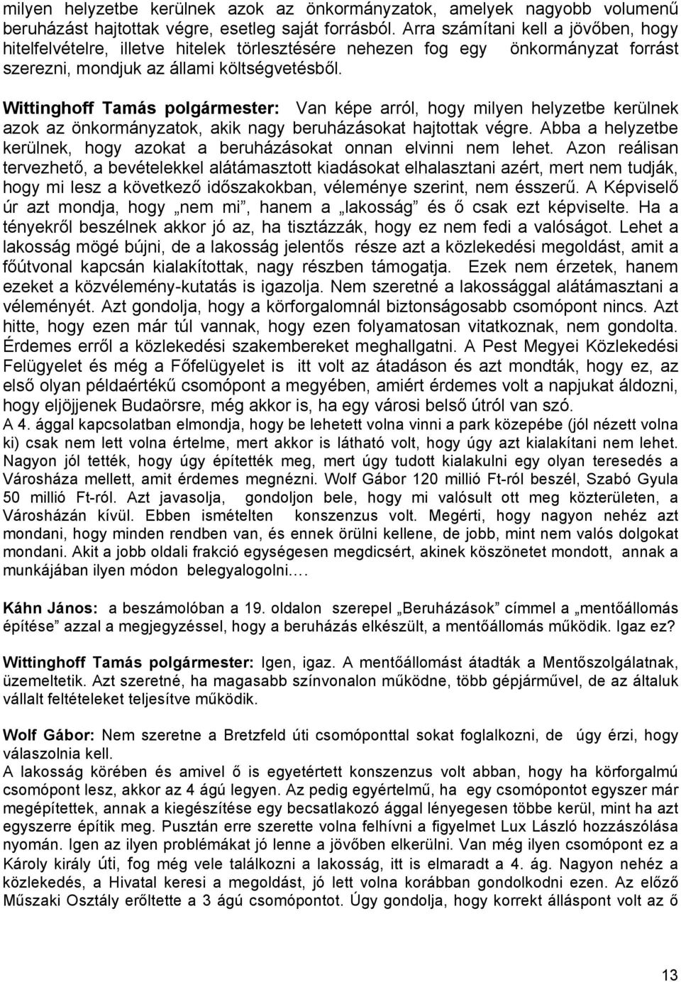 Wittinghoff Tamás polgármester: Van képe arról, hogy milyen helyzetbe kerülnek azok az önkormányzatok, akik nagy beruházásokat hajtottak végre.