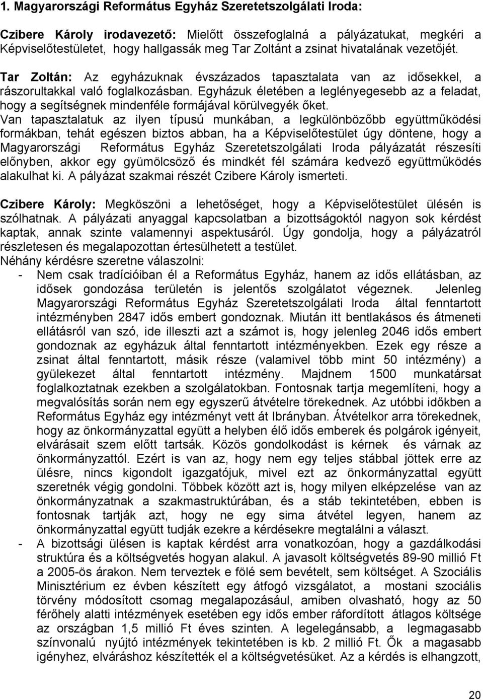 Egyházuk életében a leglényegesebb az a feladat, hogy a segítségnek mindenféle formájával körülvegyék őket.