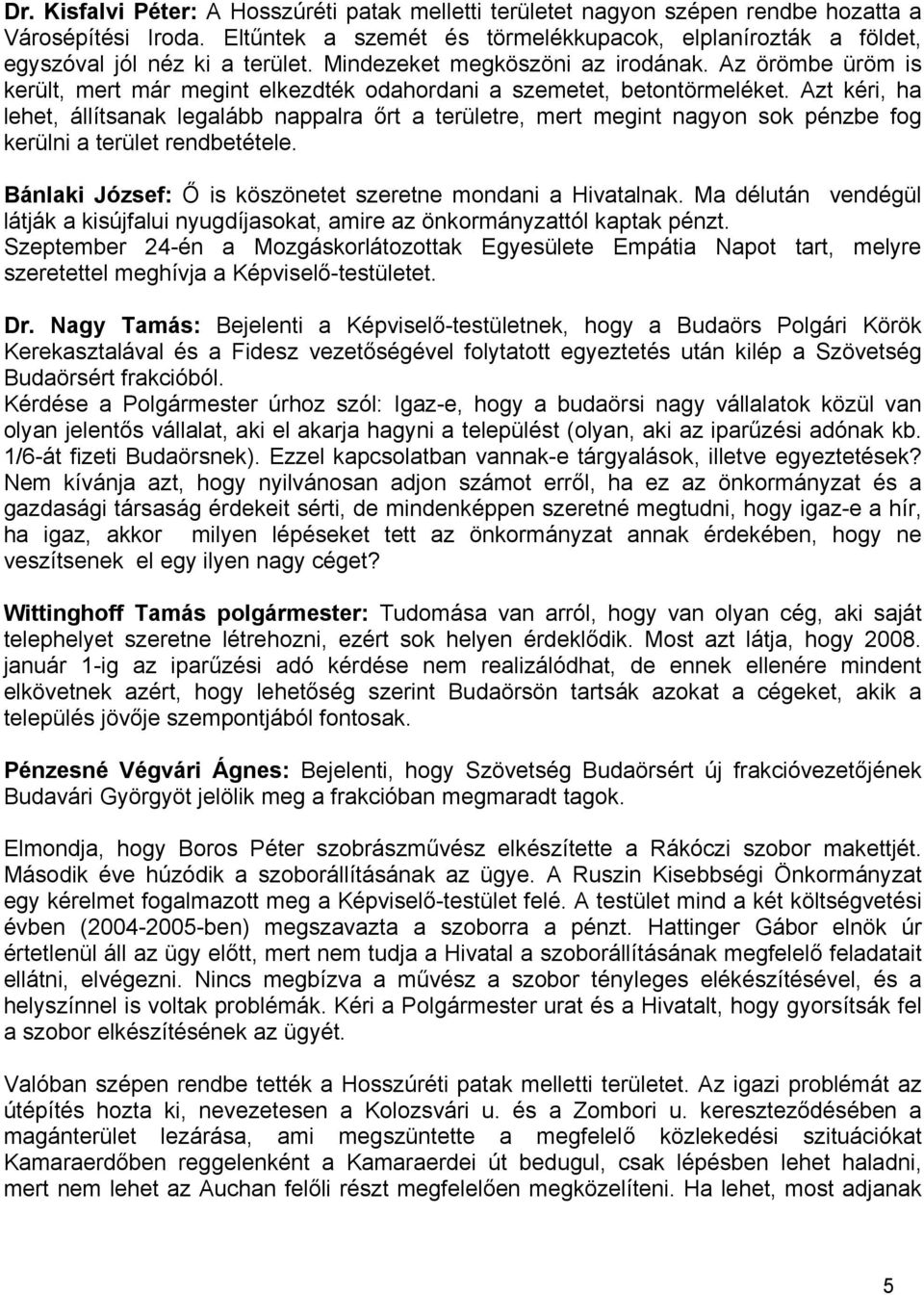Az örömbe üröm is került, mert már megint elkezdték odahordani a szemetet, betontörmeléket.