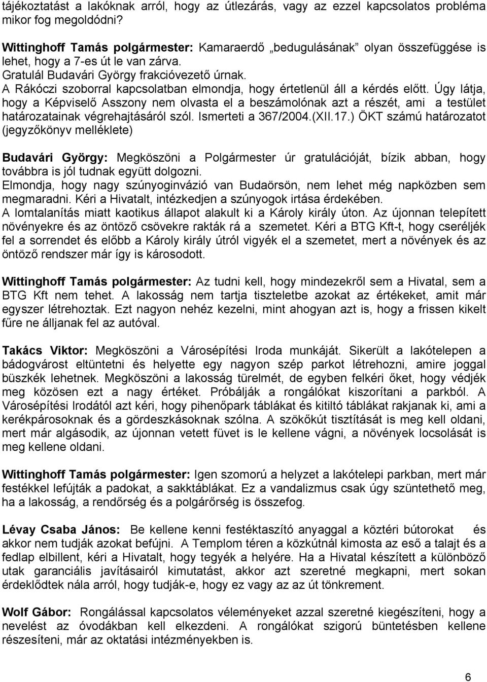 A Rákóczi szoborral kapcsolatban elmondja, hogy értetlenül áll a kérdés előtt.
