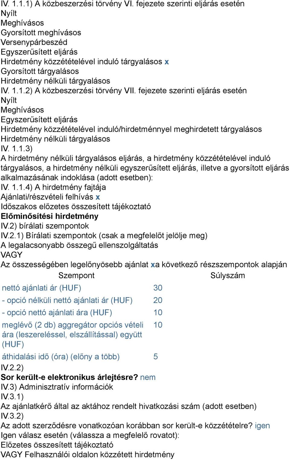 nélküli tárgyalásos IV. 1.1.2) A közbeszerzési törvény VII.