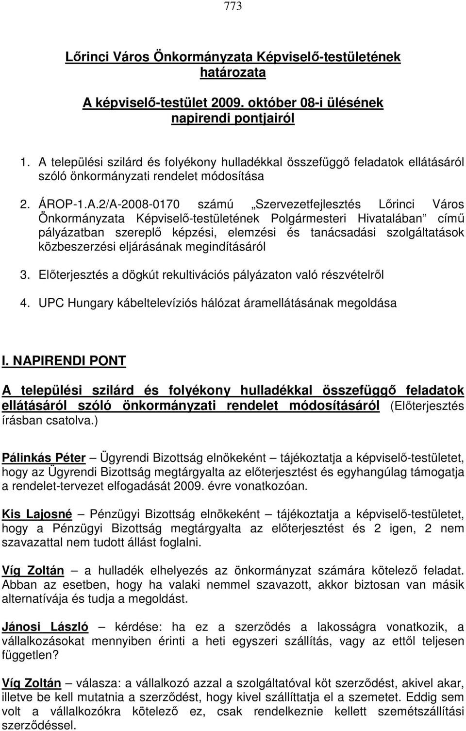 Képviselı-testületének Polgármesteri Hivatalában címő pályázatban szereplı képzési, elemzési és tanácsadási szolgáltatások közbeszerzési eljárásának megindításáról 3.