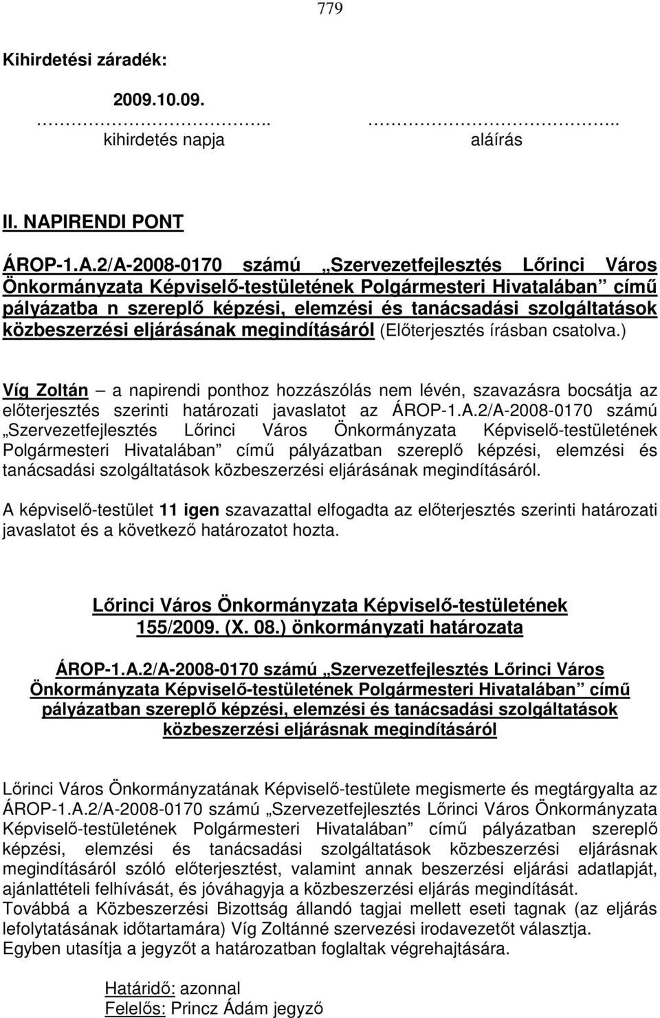 2/A-2008-0170 számú Szervezetfejlesztés Lırinci Város Önkormányzata Képviselı-testületének Polgármesteri Hivatalában címő pályázatba n szereplı képzési, elemzési és tanácsadási szolgáltatások