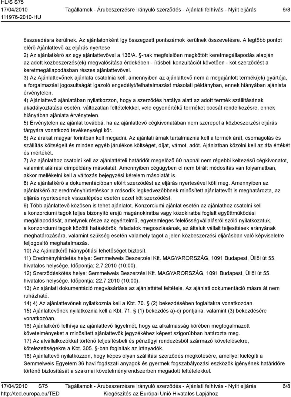 3) Az Ajánlattevőnek ajánlata csatolnia kell, amennyiben az ajánlattevő nem a megajánlott termék(ek) gyártója, a forgalmazási jogosultságát igazoló engedélyt/felhatalmazást másolati példányban, ennek