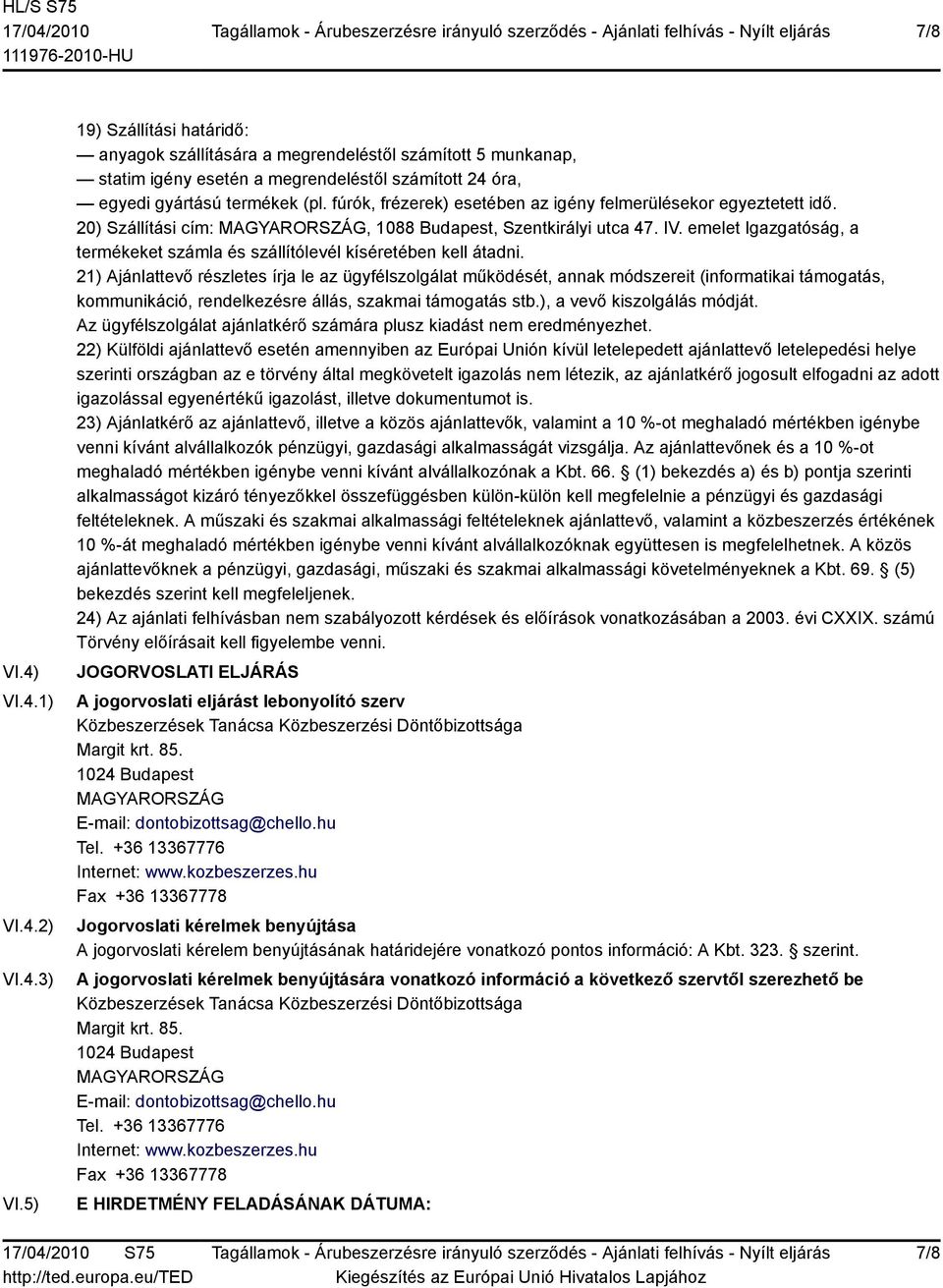 fúrók, frézerek) esetében az igény felmerülésekor egyeztetett idő. 20) Szállítási cím:, 1088 Budapest, Szentkirályi utca 47. IV.