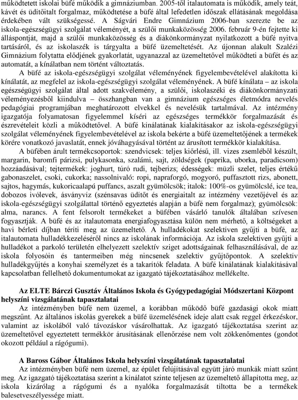 A Ságvári Endre Gimnázium 2006-ban szerezte be az iskola-egészségügyi szolgálat véleményét, a szülői munkaközösség 2006.