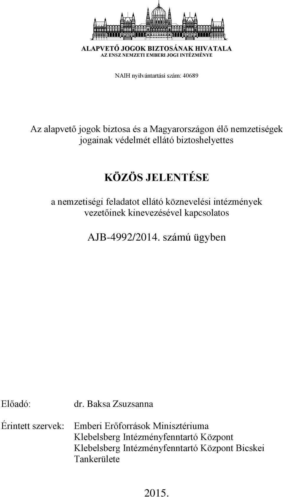 köznevelési intézmények vezetőinek kinevezésével kapcsolatos AJB-4992/2014. számú ügyben Előadó: Érintett szervek: dr.