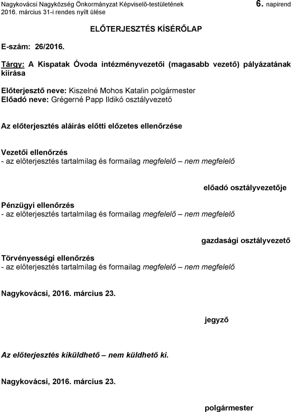 osztályvezető Az előterjesztés aláírás előtti előzetes ellenőrzése Vezetői ellenőrzés - az előterjesztés tartalmilag és formailag megfelelő nem megfelelő Pénzügyi ellenőrzés - az