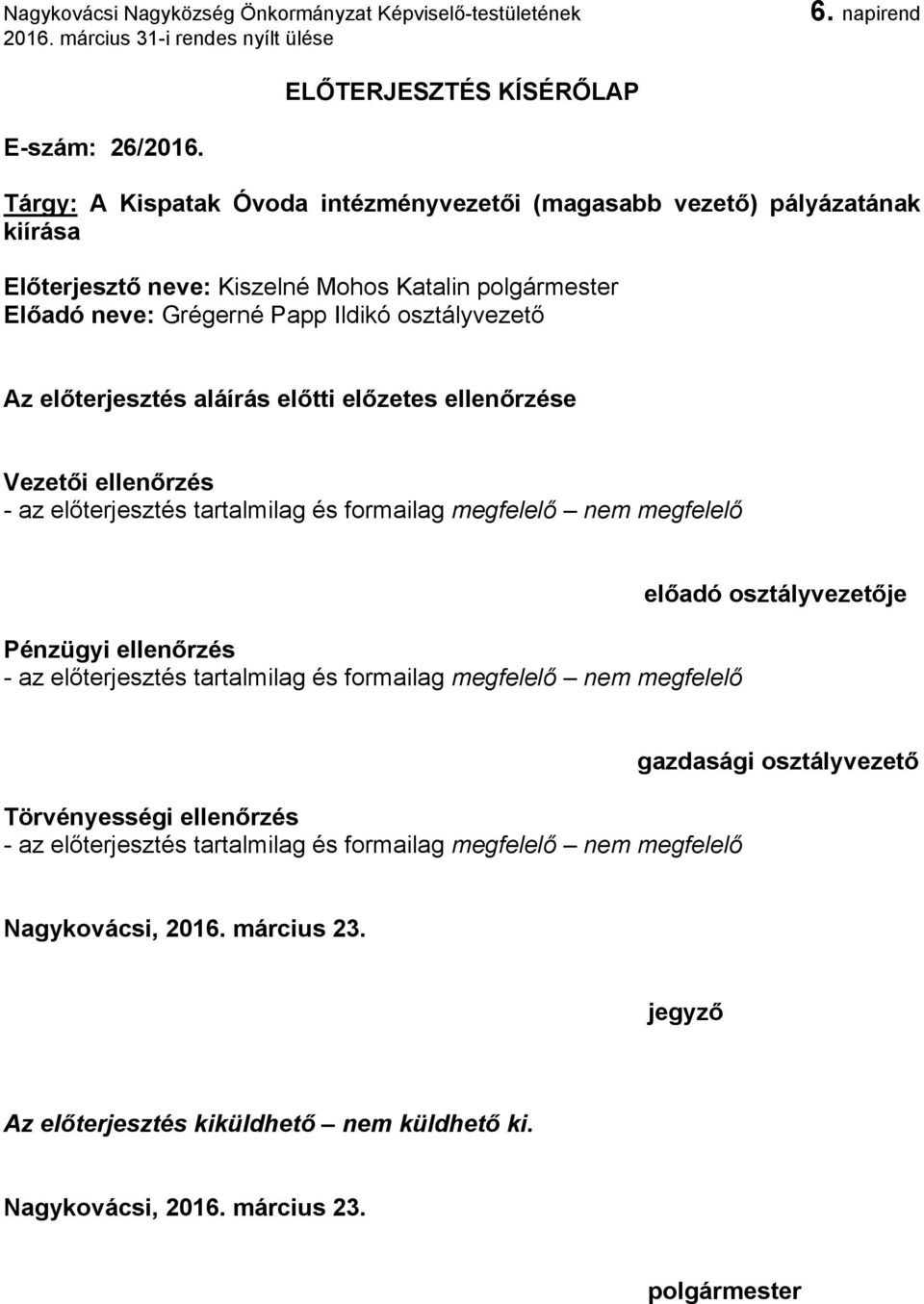 osztályvezető Az előterjesztés aláírás előtti előzetes ellenőrzése Vezetői ellenőrzés - az előterjesztés tartalmilag és formailag megfelelő nem megfelelő Pénzügyi ellenőrzés - az