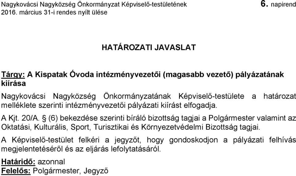 (6) bekezdése szerinti bíráló bizottság tagjai a Polgármester valamint az Oktatási, Kulturális, Sport, Turisztikai és Környezetvédelmi Bizottság