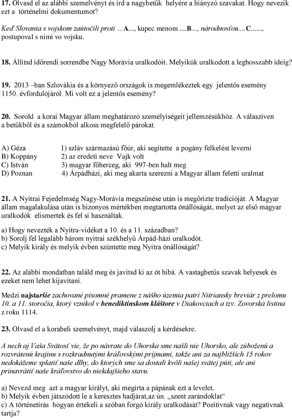 2013 ban Szlovákia és a környező országok is megemlékeztek egy jelentős esemény 1150. évfordulójáról. Mi volt ez a jelentős esemény? 20.