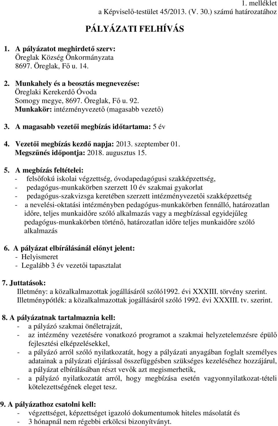 Vezetői megbízás kezdő napja: 2013. szeptember 01. Megszűnés időpontja: 2018. augusztus 15. 5.