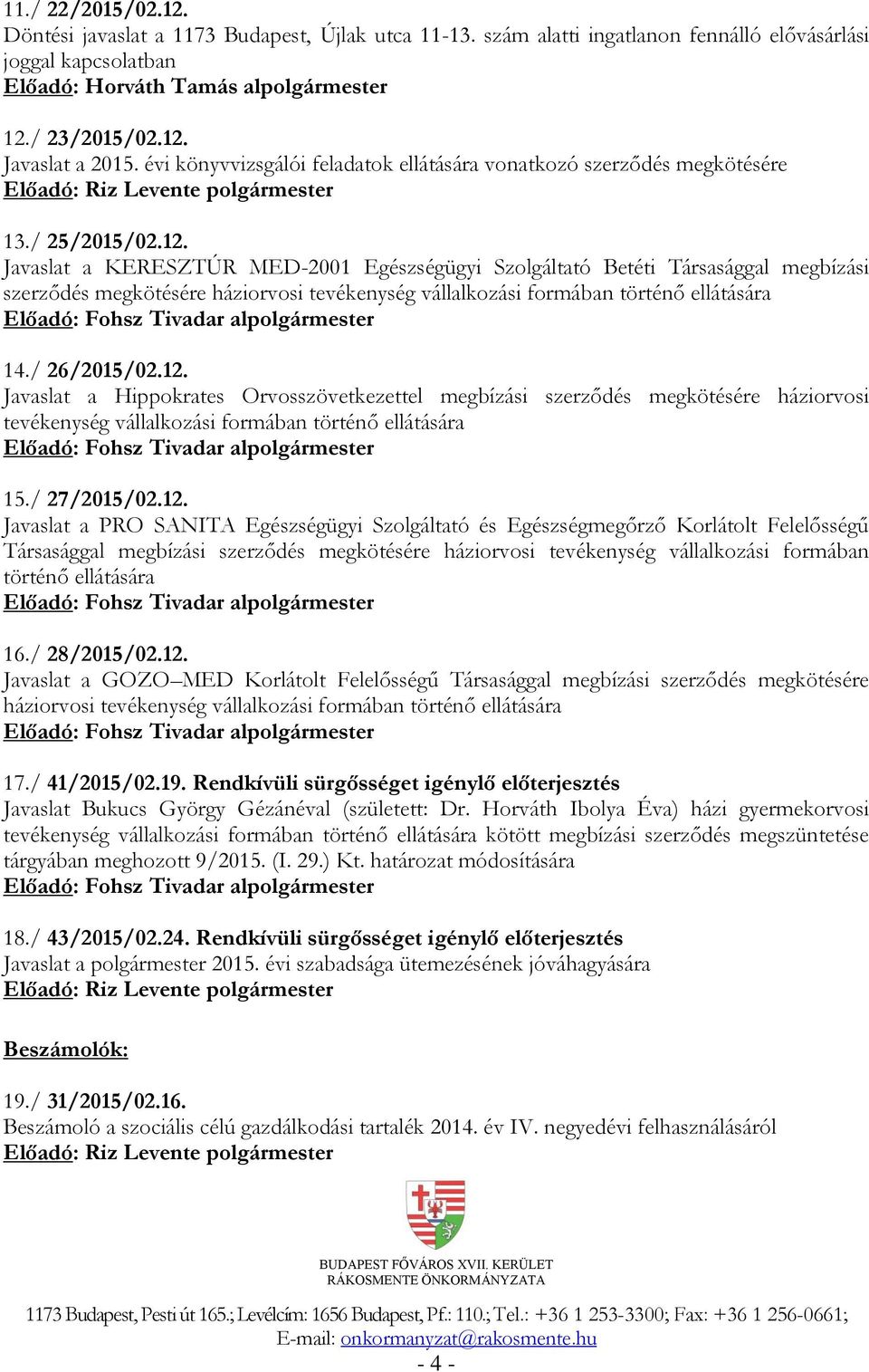 Javaslat a KERESZTÚR MED-2001 Egészségügyi Szolgáltató Betéti Társasággal megbízási szerződés megkötésére háziorvosi tevékenység vállalkozási formában történő ellátására 14./ 26/2015/02.12.