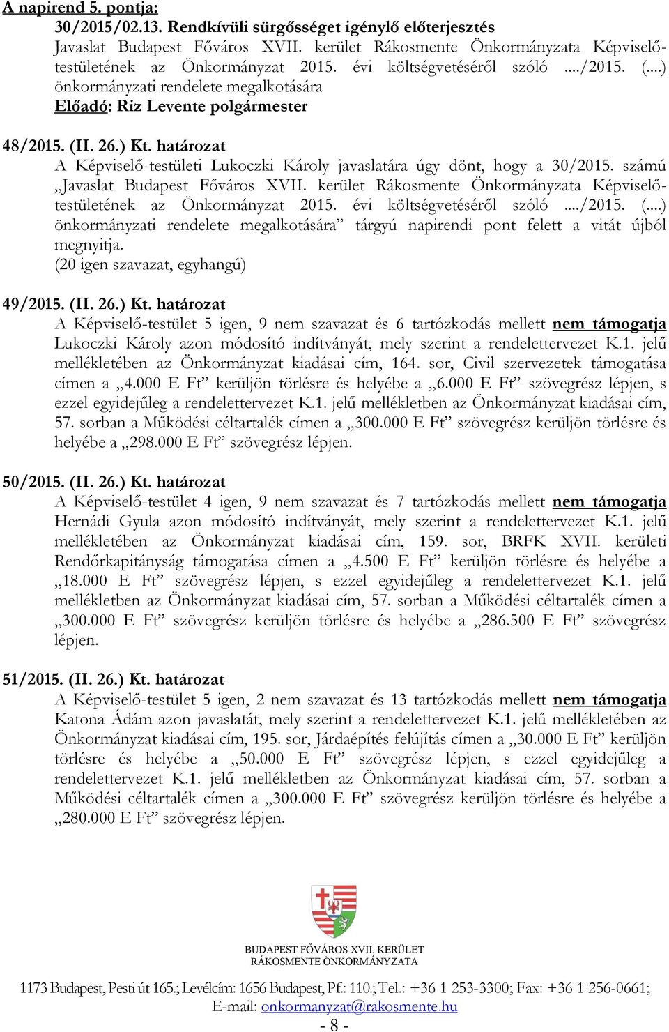 számú Javaslat Budapest Főváros XVII. kerület Rákosmente Önkormányzata Képviselőtestületének az Önkormányzat 2015. évi költségvetéséről szóló.../2015. (.