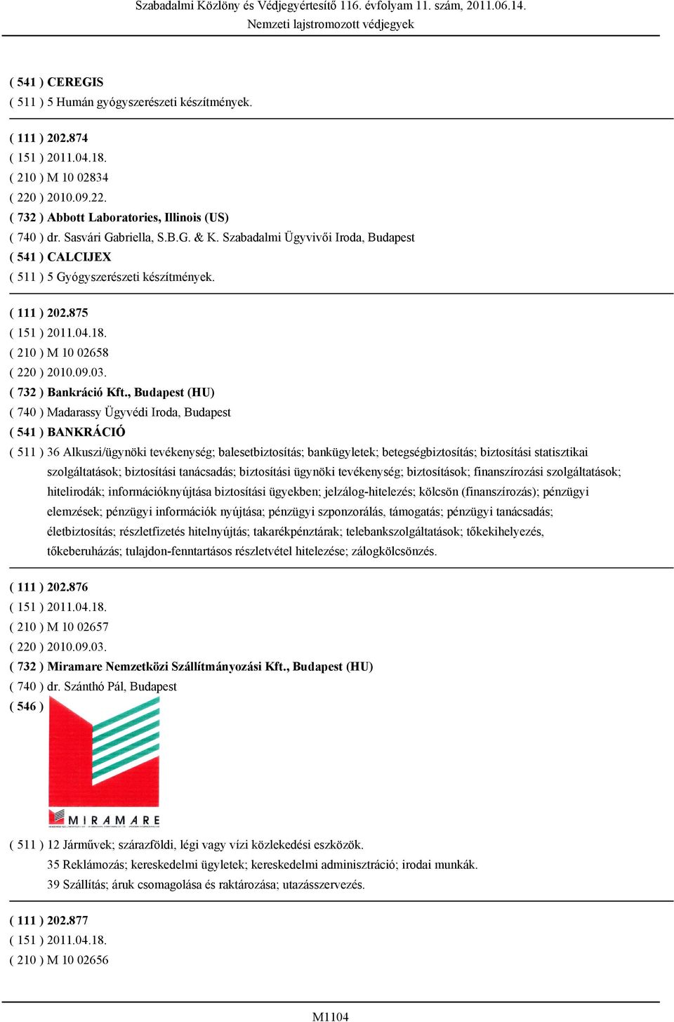 ( 111 ) 202.875 ( 151 ) 2011.04.18. ( 210 ) M 10 02658 ( 220 ) 2010.09.03. ( 732 ) Bankráció Kft.