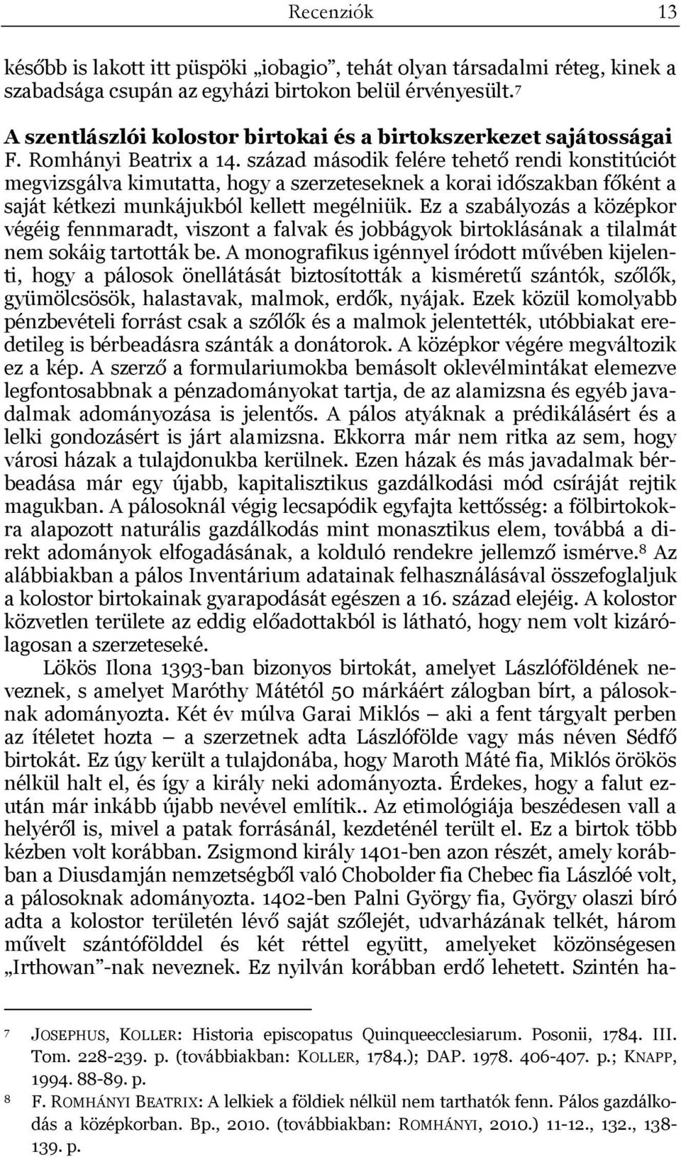 század második felére tehető rendi konstitúciót megvizsgálva kimutatta, hogy a szerzeteseknek a korai időszakban főként a saját kétkezi munkájukból kellett megélniük.