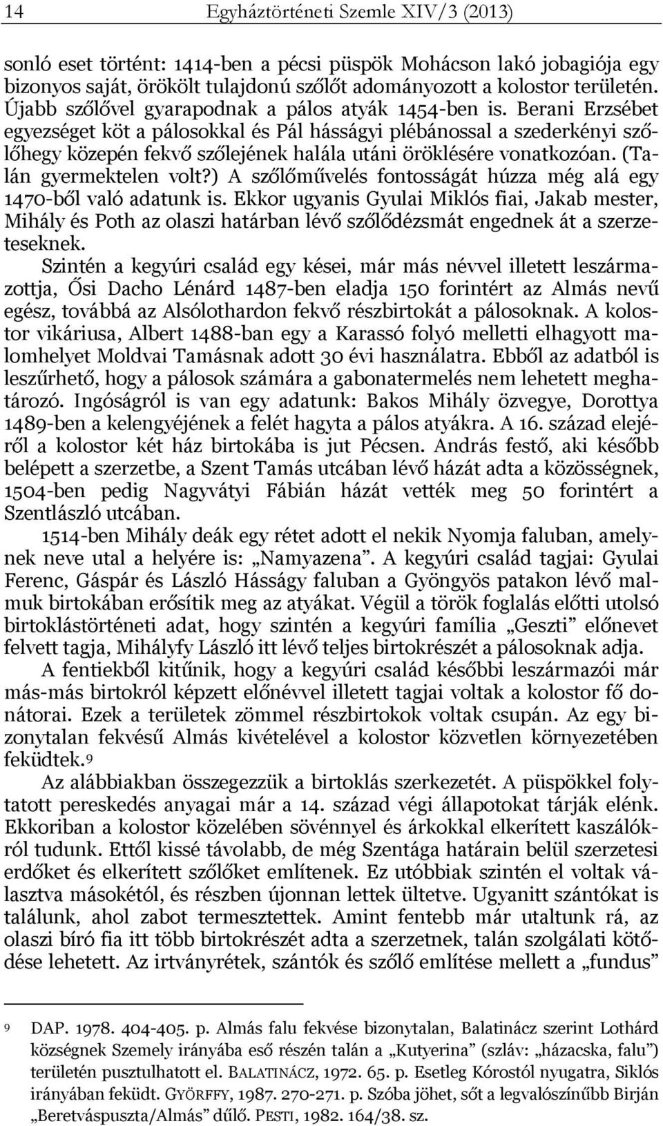 Berani Erzsébet egyezséget köt a pálosokkal és Pál hásságyi plébánossal a szederkényi szőlőhegy közepén fekvő szőlejének halála utáni öröklésére vonatkozóan. (Talán gyermektelen volt?