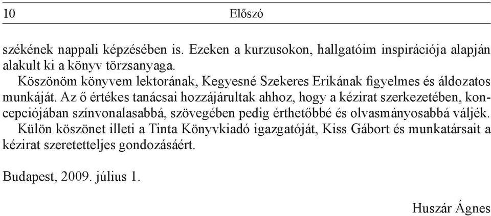 Az ő értékes tanácsai hozzájárultak ahhoz, hogy a kézirat szerkezetében, koncepciójában színvonalasabbá, szövegében pedig érthetőbbé