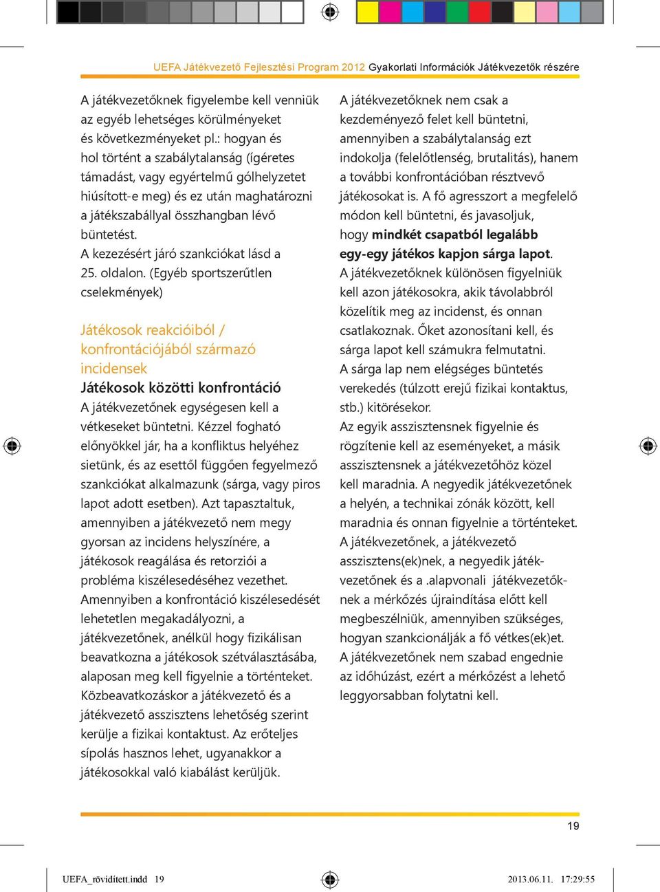 A kezezésért járó szankciókat lásd a 25. oldalon.
