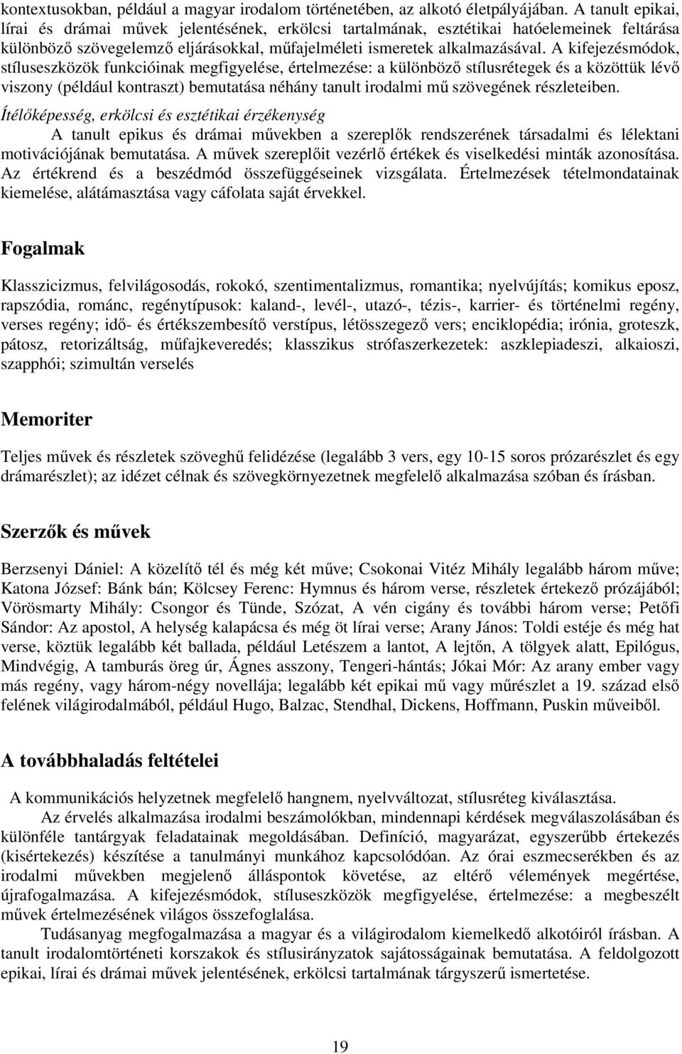 A kifejezésmódok, stíluseszközök funkcióinak megfigyelése, értelmezése: a különböző stílusrétegek és a közöttük lévő viszony (például kontraszt) bemutatása néhány tanult irodalmi mű szövegének