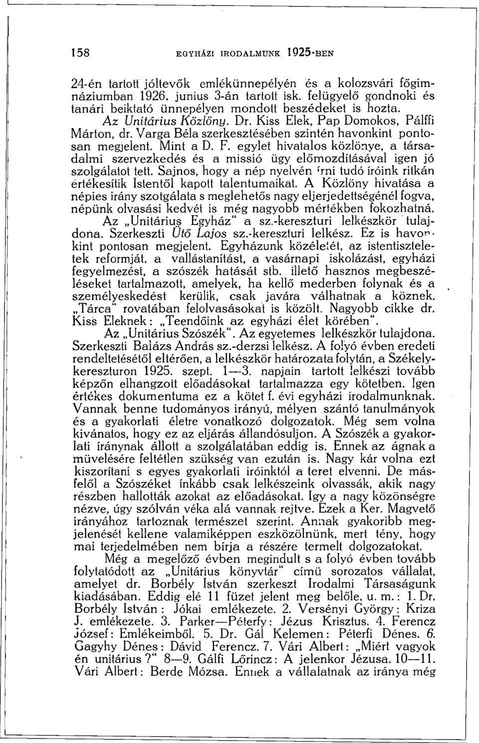 Varga Béla szerkesztésében szintén havonkint pontosan megjelent. Mint a D. F. egylet hivatalos közlönye, a társadalmi szervezkedés és a missió ügy előmozdításával igen jó szolgálatot tett.