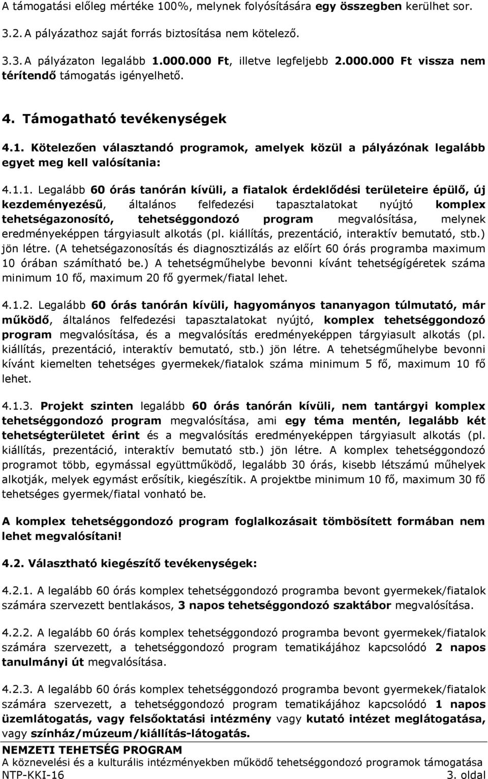 Kötelezően választandó programok, amelyek közül a pályázónak legalább egyet meg kell valósítania: 4.1.