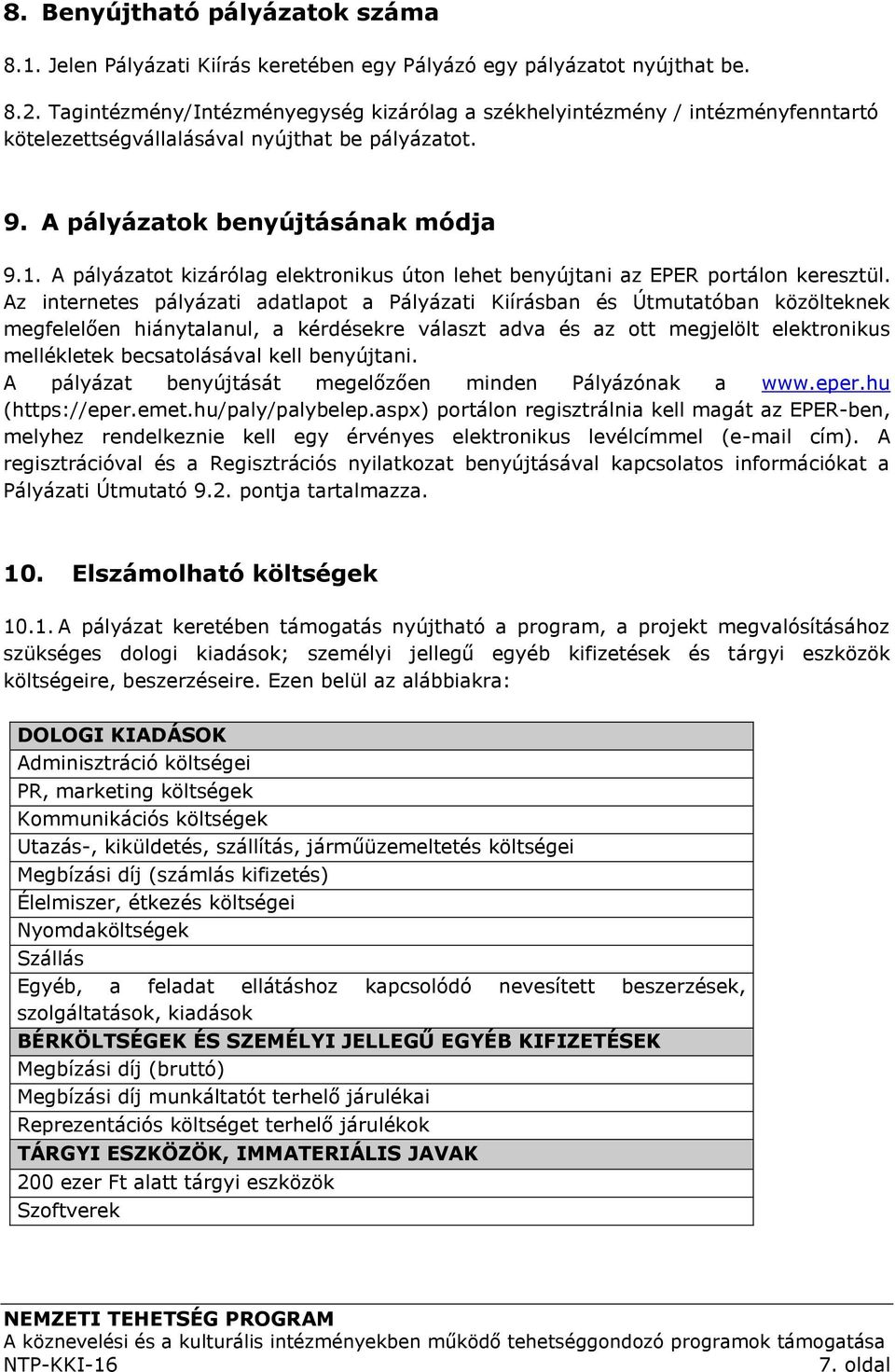 A pályázatot kizárólag elektronikus úton lehet benyújtani az EPER portálon keresztül.