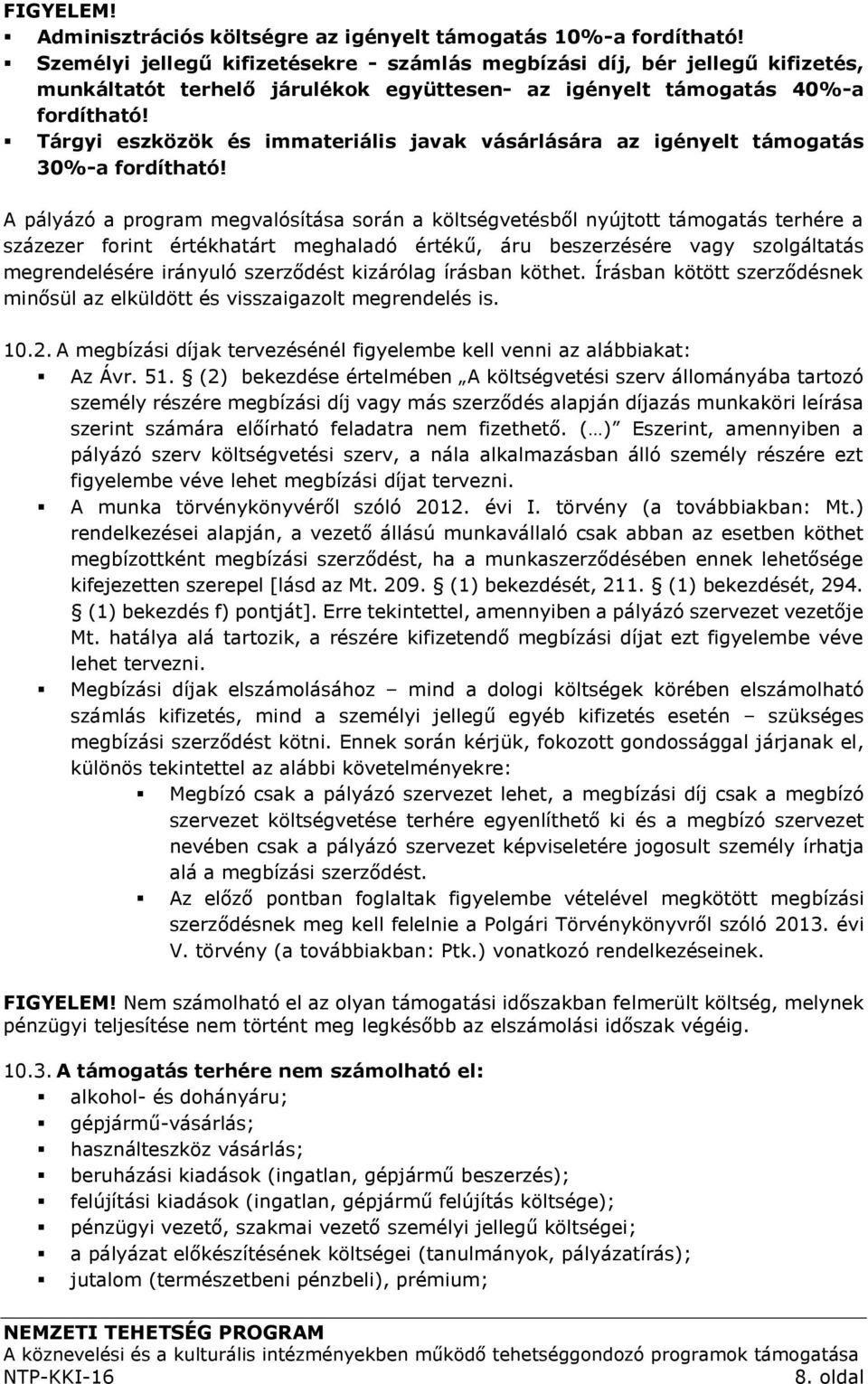 Tárgyi eszközök és immateriális javak vásárlására az igényelt támogatás 30%-a fordítható!