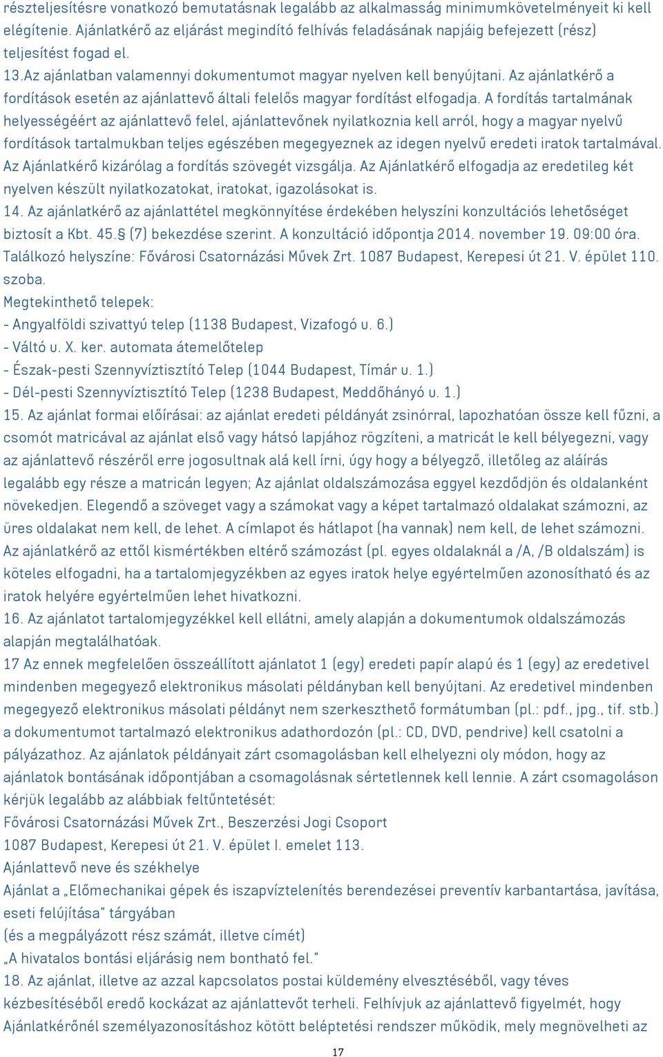 Az ajánlatkérő a fordítások esetén az ajánlattevő általi felelős magyar fordítást elfogadja.