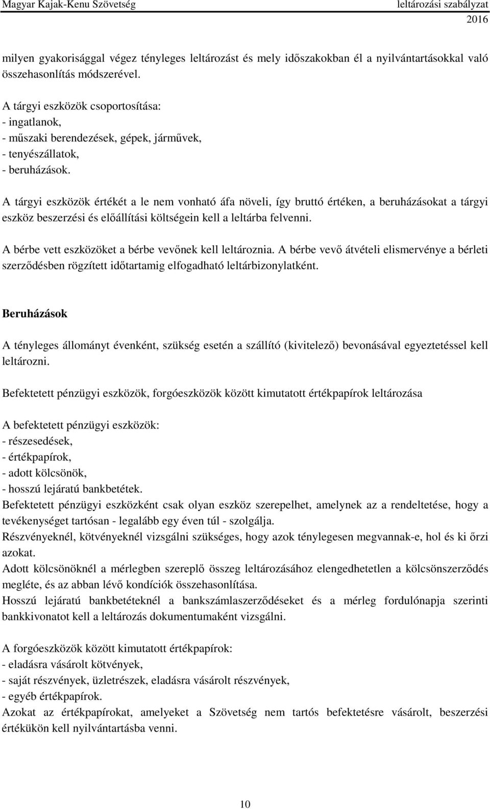 A tárgyi eszközök értékét a le nem vonható áfa növeli, így bruttó értéken, a beruházásokat a tárgyi eszköz beszerzési és előállítási költségein kell a leltárba felvenni.