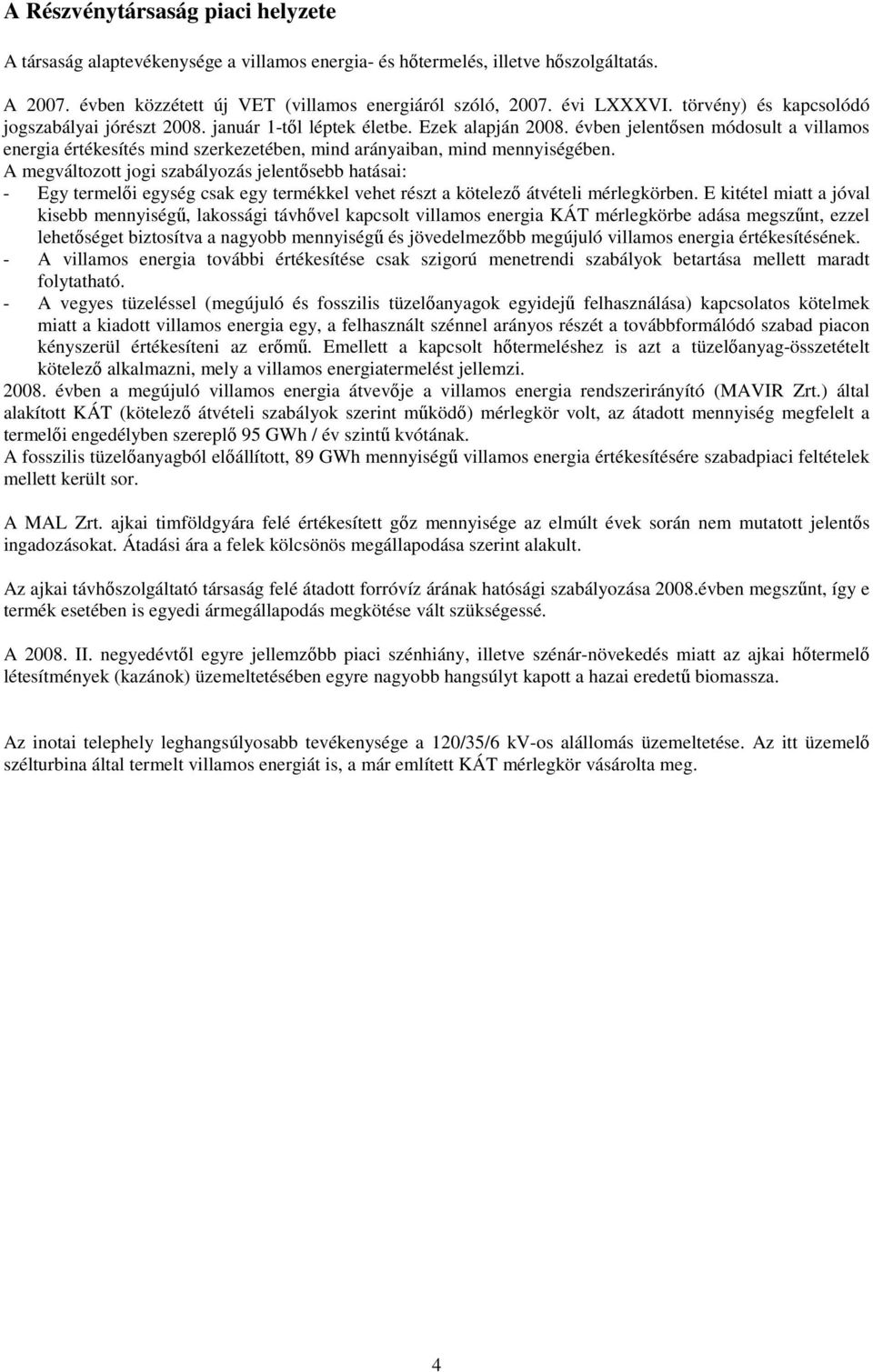 évben jelentısen módosult a villamos energia értékesítés mind szerkezetében, mind arányaiban, mind mennyiségében.