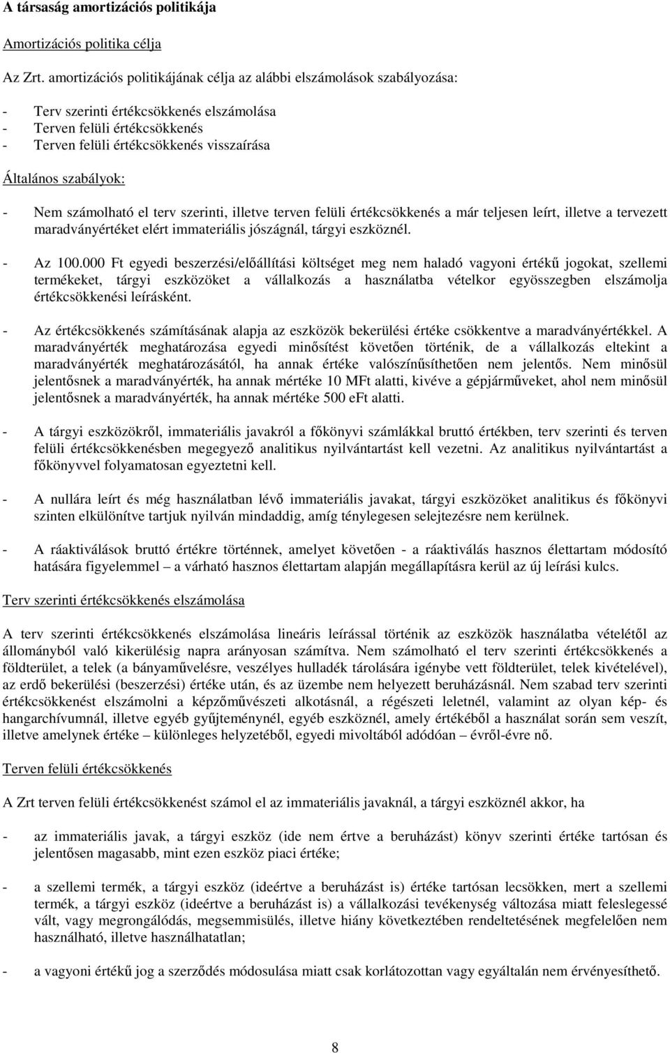 szabályok: - Nem számolható el terv szerinti, illetve terven felüli értékcsökkenés a már teljesen leírt, illetve a tervezett maradványértéket elért immateriális jószágnál, tárgyi eszköznél. - Az 100.