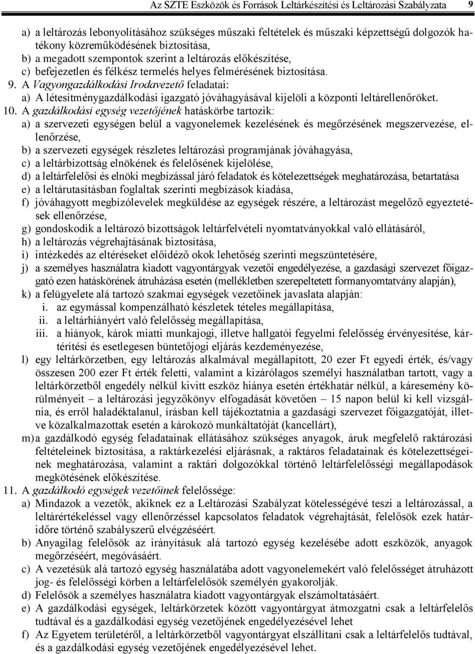 A Vagyongazdálkodási Irodavezető feladatai: a) A létesítménygazdálkodási igazgató jóváhagyásával kijelöli a központi leltárellenőröket. 10.