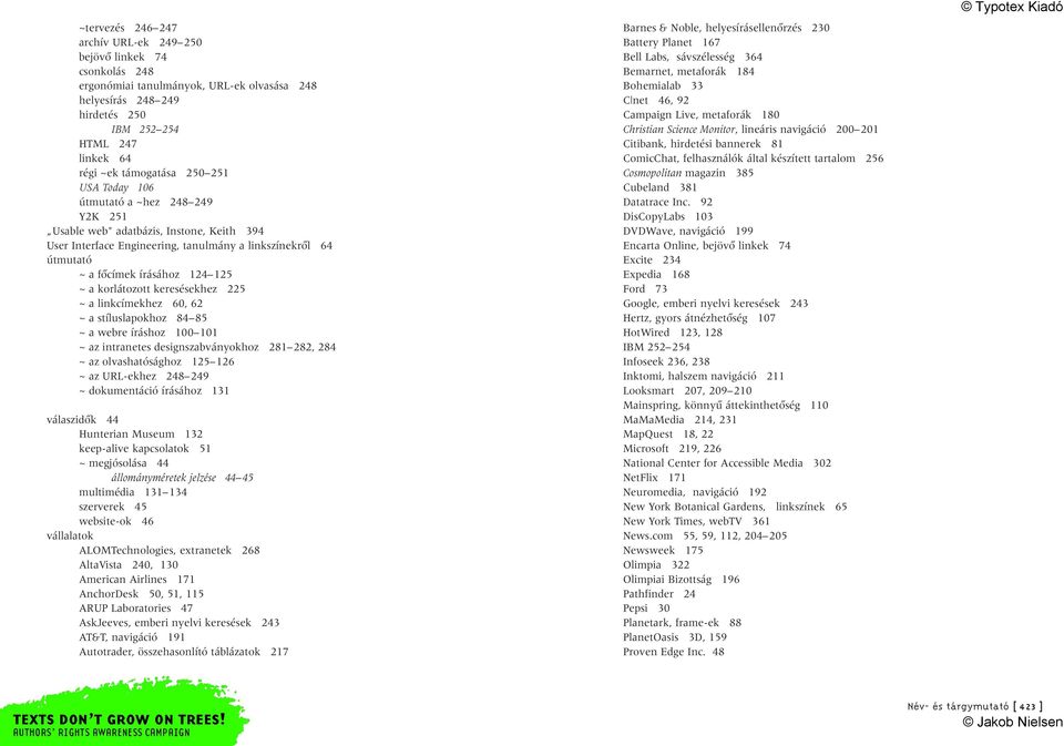 korlátozott keresésekhez 225 ~ a linkcímekhez 60, 62 ~ a stíluslapokhoz 84 85 ~ a webre íráshoz 100 101 ~ az intranetes designszabványokhoz 281 282, 284 ~ az olvashatósághoz 125 126 ~ az URL-ekhez