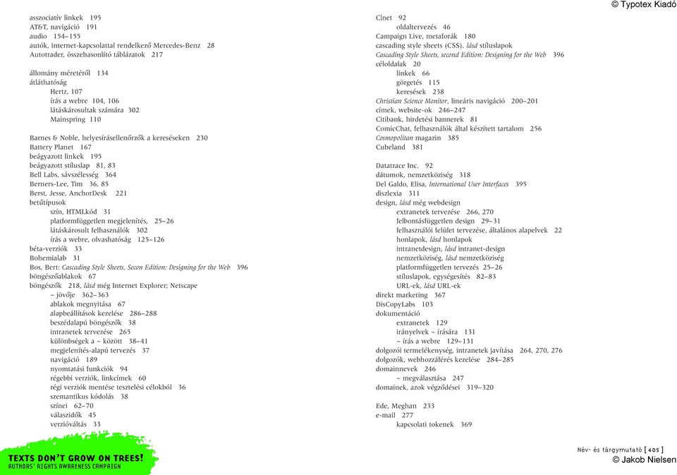 Labs, sávszélesség 364 Berners-Lee, Tim 36, 85 Berst, Jesse, AnchorDesk 221 betûtípusok szín, HTMLkód 31 platformfüggetlen megjelenítés, 25 26 látáskárosult felhasználók 302 írás a webre,
