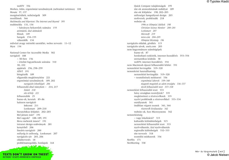 Accessible Media 302 navigáció 188 ~ 3D-ben 156 ~ értelmi fogyatékosok számára 310 3D, 222 appletek 256, 258 259 AT&T 191 böngészôk 189 eligazodás megkönnyítése 221 ergonómiai tanulmányok 189, 202