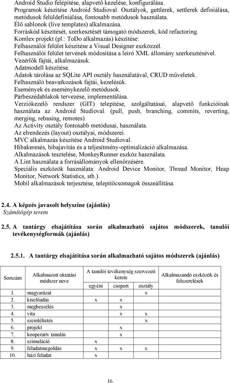 Forráskód készítését, szerkesztését támogató módszerek, kód refactoring. Komle projekt (pl.: ToDo alkalmazás) készítése: Felhasználói felület készítése a Visual Designer eszközzel.