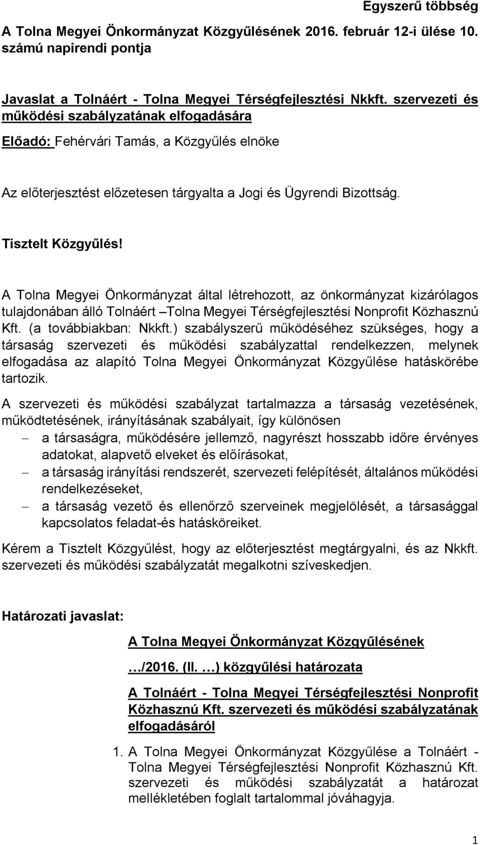 A Tolna Megyei Önkormányzat által létrehozott, az önkormányzat kizárólagos tulajdonában álló Tolnáért Tolna Megyei Térségfejlesztési Nonprofit Közhasznú Kft. (a továbbiakban: Nkkft.