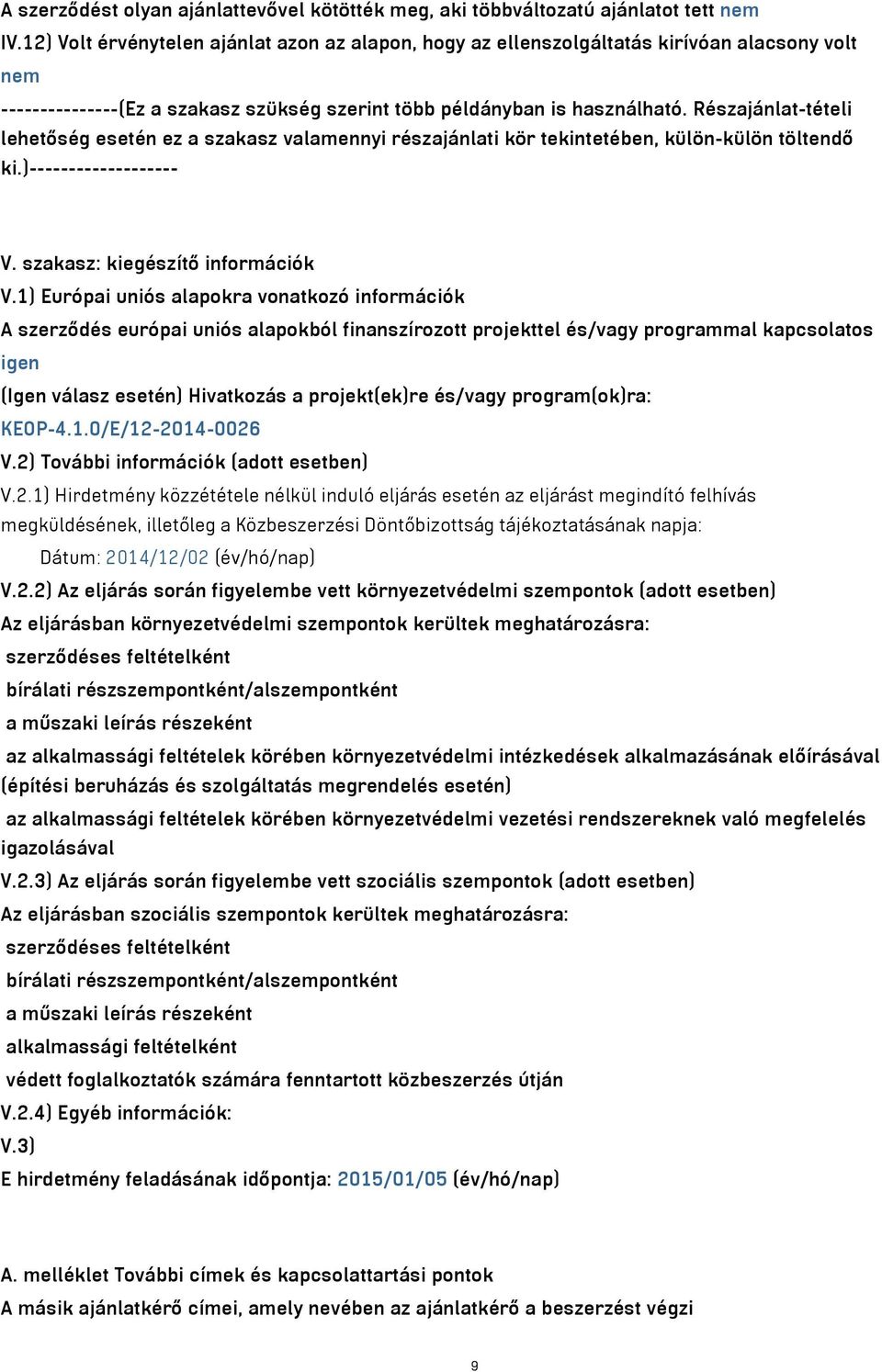 Részajánlat-tételi lehetőség esetén ez a szakasz valamennyi részajánlati kör tekintetében, külön-külön töltendő ki.)------------------- V. szakasz: kiegészítő információk V.