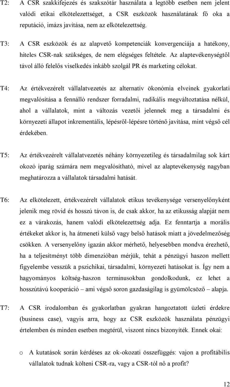Az alaptevékenységtől távol álló felelős viselkedés inkább szolgál PR és marketing célokat.