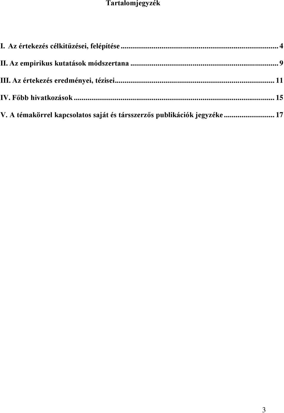 Az értekezés eredményei, tézisei... 11 IV. Főbb hivatkozások.