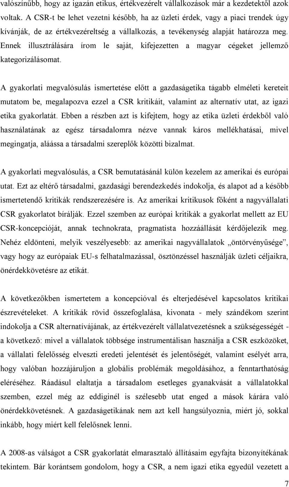Ennek illusztrálására írom le saját, kifejezetten a magyar cégeket jellemző kategorizálásomat.