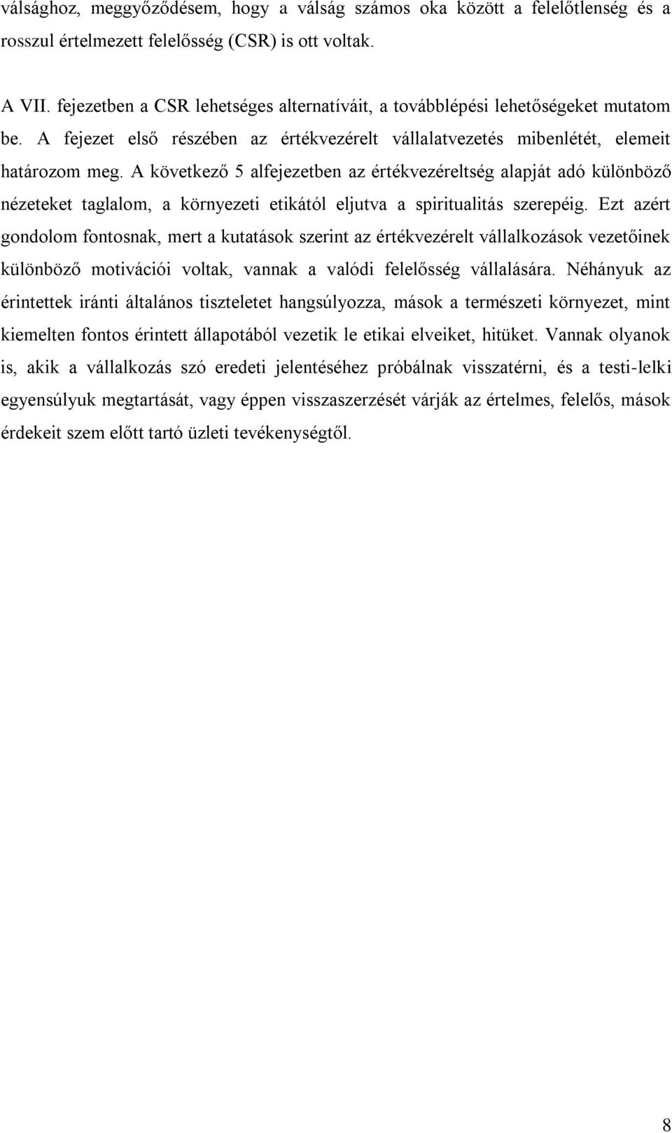 A következő 5 alfejezetben az értékvezéreltség alapját adó különböző nézeteket taglalom, a környezeti etikától eljutva a spiritualitás szerepéig.