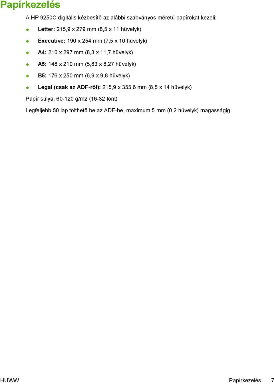 8,27 hüvelyk) B5: 176 x 250 mm (6,9 x 9,8 hüvelyk) Legal (csak az ADF-ről): 215,9 x 355,6 mm (8,5 x 14 hüvelyk) Papír