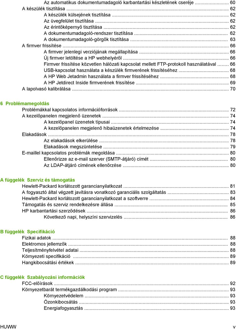 .. 66 Új firmver letöltése a HP webhelyéről... 66 Firmver frissítése közvetlen hálózati kapcsolat mellett FTP-protokoll használatával... 66 USB-kapcsolat használata a készülék firmverének frissítéséhez.